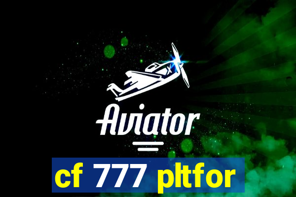 cf 777 pltfor